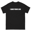 I Have Pubic Lice T-Shirt