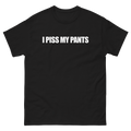I Piss My Pants T-Shirt