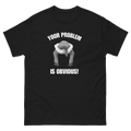 Your Problem Is Obvious T-Shirt
