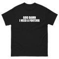 God Damn I Need A Footjob T-Shirt