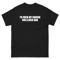 I'd Fuck My Cousin For A Geek Bar T-Shirt