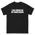 I Sell Drugs On My Lunch Break T-Shirt