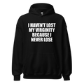 I Haven't Lost My Virginity Because I Never Lose Hoodie