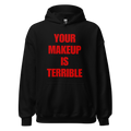 Your Makeup Is Terrible Hoodie