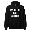 My Bitch Got Autism Hoodie