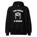 Your Problem Is Obvious Hoodie