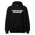 I'd Fuck My Cousin For A Geek Bar Hoodie