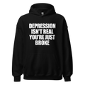 Depression Isn't Real You're Just Broke Hoodie